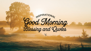 Inspirational Good Morning Blessings And Quotes